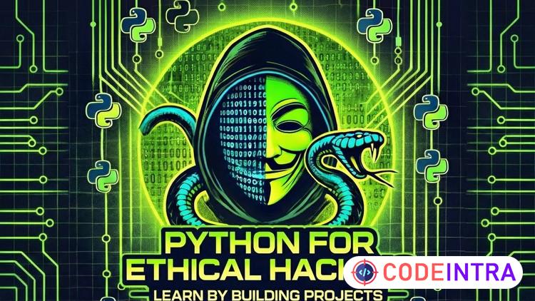 Python for Ethical Hacking : Learn By Building Projects