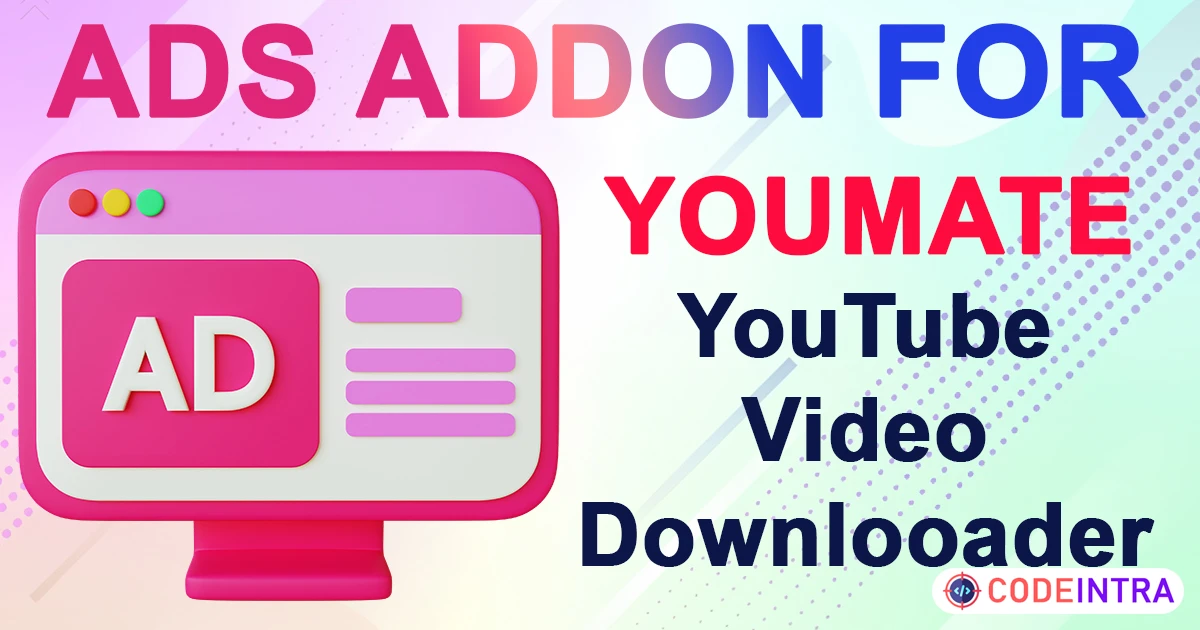 Product featured image Ads Addon For YouMate - YouTube 4K Video Saver - Codeintra